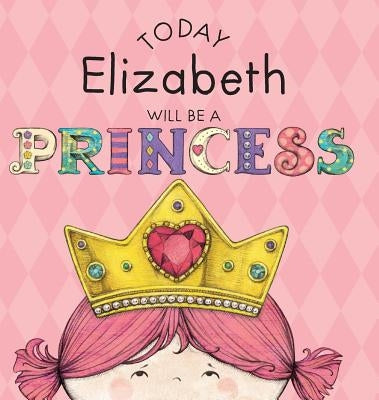 Today Elizabeth Will Be a Princess by Croyle, Paula
