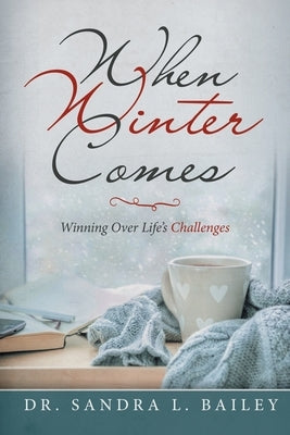When Winter Comes: Winning over Life's Challenges by Bailey