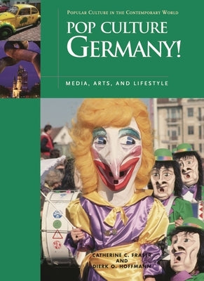 Pop Culture Germany! Media, Arts, and Lifestyle by Fraser, Catherine C.