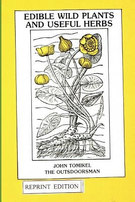 Edible Wild Plants and Useful Herbs by Tomikel, John
