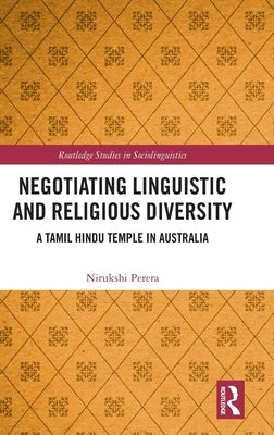 Negotiating Linguistic and Religious Diversity: A Tamil Hindu Temple in Australia by Perera, Nirukshi