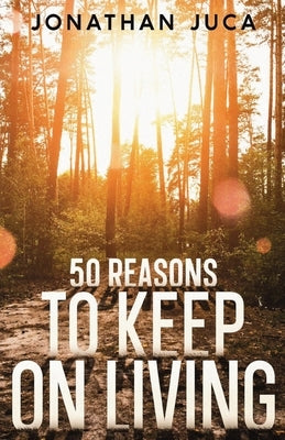 50 Reasons to Keep on Living by Juca, Jonathan
