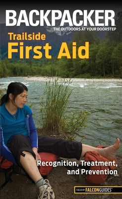 Backpacker Magazine's Trailside First Aid by Absolon, Molly