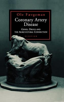 Coronary Artery Disease: Genes, Drugs and the Agricultural Connection by Faergeman, Ole