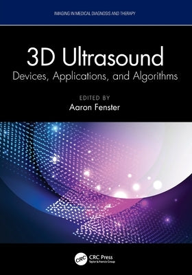 3D Ultrasound: Devices, Applications, and Algorithms by Fenster, Aaron