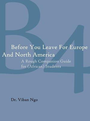 Before You Leave for Europe and North America: A Rough Companion Guide for (African) Students by Ngo, Viban