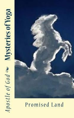 Mysteries of Yoga: Promised Land by God, Apostle of