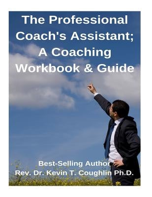 The Professional Coach's Assistant; A Coaching Workbook & Guide by Coughlin, Kevin T.