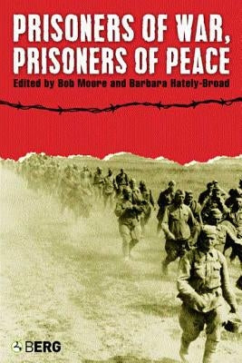 Prisoners of War, Prisoners of Peace: Captivity, Homecoming and Memory in World War II by Hately-Broad, Barbara
