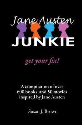 Jane Austen Junkie: Get Your Fix by Brown, Susan J.