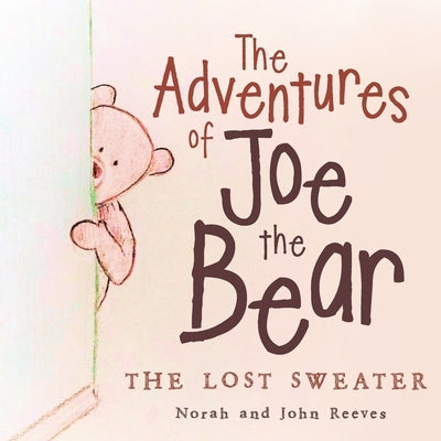 The Adventures of Joe the Bear: The Lost Sweater by Reeves, John