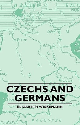 Czechs and Germans by Wiskemann, Elizabeth