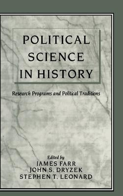 Political Science in History: Research Programs and Political Traditions by Dryzek, John S.