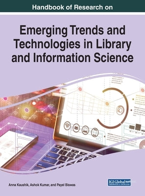 Handbook of Research on Emerging Trends and Technologies in Library and Information Science by Kaushik, Anna