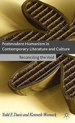Postmodern Humanism in Contemporary Literature and Culture: Reconciling the Void by Davis, T.