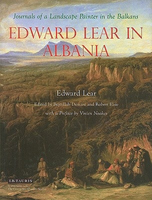 Edward Lear in Albania: Journals of a Landscape Painter in the Balkans by Lear, Edward