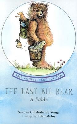 The Last Bit Bear: A Fable by Deyounge, Sandra Chisholm