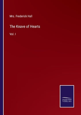 The Knave of Hearts: Vol. I by Hall, Frederick