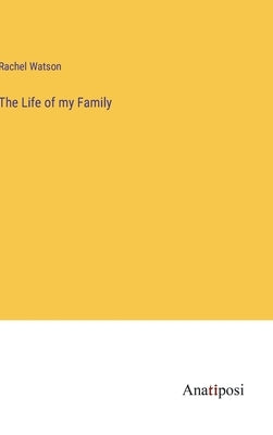 The Life of my Family by Watson, Rachel