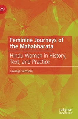 Feminine Journeys of the Mahabharata: Hindu Women in History, Text, and Practice by Vemsani, Lavanya