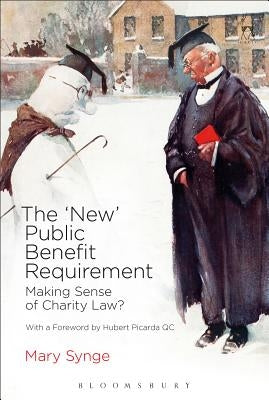 The 'New' Public Benefit Requirement: Making Sense of Charity Law? by Synge, Mary