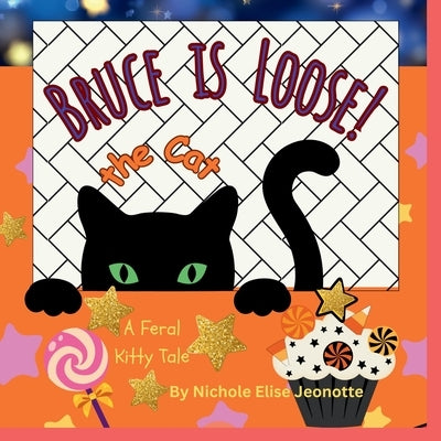 Bruce the Cat is Loose!: A Feral Halloween Kitty Tale by Jeonotte, Nichole Elise