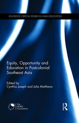 Equity, Opportunity and Education in Postcolonial Southeast Asia by Joseph, Cynthia