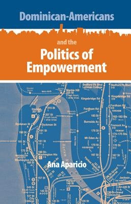 Dominican-Americans and the Politics of Empowerment by Aparicio, Ana