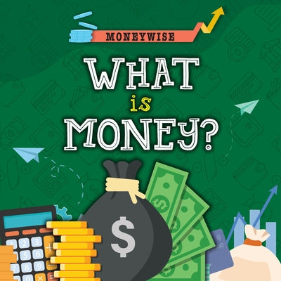 What Is Money? by Dickmann, Nancy