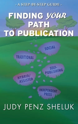 Finding Your Path to Publication: A Step-by-Step Guide by Penz Sheluk, Judy
