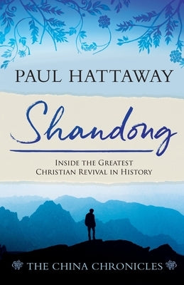 Shandong: Inside the Greatest Christian Revival in History by Hattaway, Paul