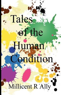 Tales of the Human Condition by Ally, Millicent R.