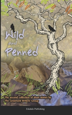 Wild and Penned: A second collection of short stories by the Grosmont Writers' Group by Harrison, Paula