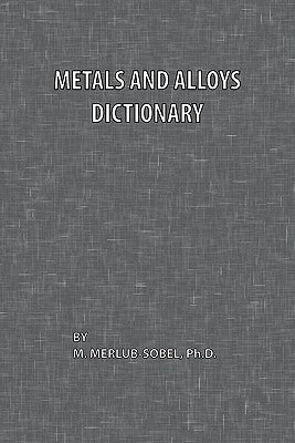 Metals and Alloys Dictionary by Merlub-Sobel, M.