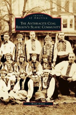 Anthracite Coal Region's Slavic Community by Ardan, Brian