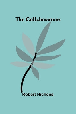The Collaborators by Hichens, Robert