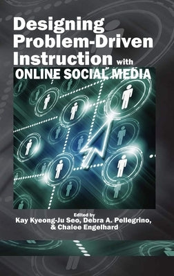 Designing Problem-Driven Instruction with Online Social Media by Seo, Kay Kyeong-Ju