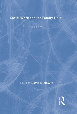 Social Work and the Family Unit by Ludwig, David J.