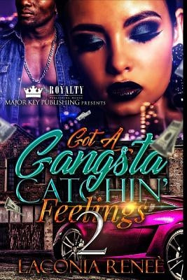 Got A Gangsta Catchin' Feelings 2 by Renee, Laconia