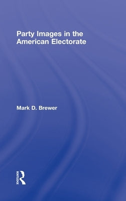 Party Images in the American Electorate by Brewer, Mark D.