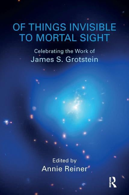Of Things Invisible to Mortal Sight: Celebrating the Work of by Reiner, Annie
