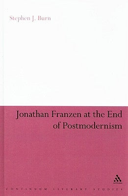 Jonathan Franzen at the End of Postmodernism by Burn, Stephen J.
