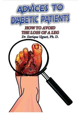 Advices to Diabetic Patients: How to avoid the loss of a leg by Uguet, Enrique