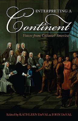 Interpreting a Continent: Voices from Colonial America by Duval, Kathleen