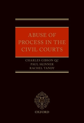 Abuse of Process in the Civil Courts by Gibson Qc, Charles