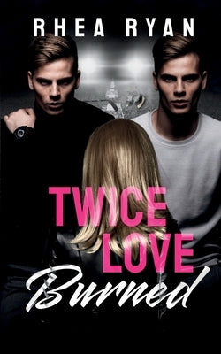 Twice Love Burned by Ryan, Rhea
