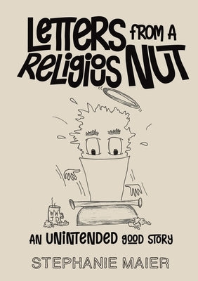 Letters From A Religious Nut: An unintended good story by Maier, Stephanie