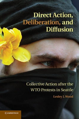 Direct Action, Deliberation, and Diffusion by Wood, Lesley J.