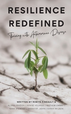 Resilience Redefined: Thriving With Autoimmune Disease by Pineault, Robyn