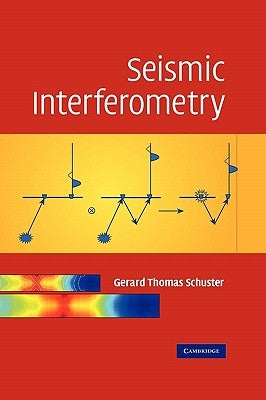 Seismic Interferometry by Schuster, Gerald